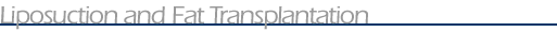 Liposuction and Fat Transplantation